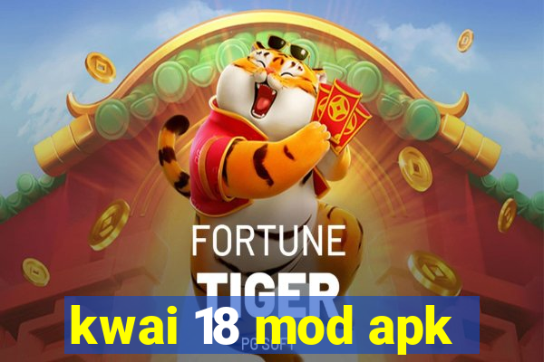 kwai 18 mod apk